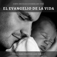 Carta Encíclica Evangelium Vitae: Sobre el valor y el carácter inviolable de la vida humana. (Abridged)