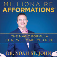 Millionaire Afformations®: The Magic Formula that Will Make You Rich