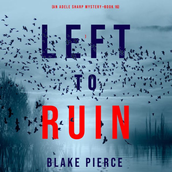 Left to Ruin (An Adele Sharp Mystery-Book Sixteen)