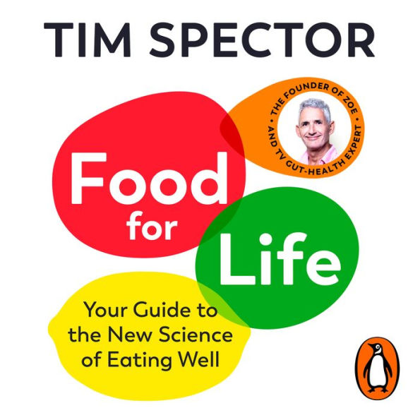 Food for Life The New Science of Eating Well, by the 1 bestselling author of SPOONFED by Tim