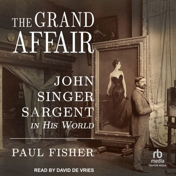 The Grand Affair: John Singer Sargent in His World