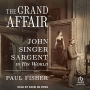 The Grand Affair: John Singer Sargent in His World