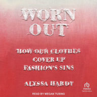 Worn Out: How Our Clothes Cover Up Fashion's Sins