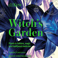 The Witch's Garden: Plants in Folklore, Magic and Traditional Medicine