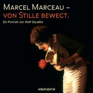 Marcel Marceau - Von Stille bewegt: Der größte Pantomime im Gespräch mit Wolf Gaudlitz