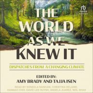 The World As We Knew It: Dispatches From a Changing Climate