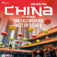 China für Anfänger - Eine faszinierende Welt entdecken (Ungekürzt)