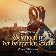 Gefangen in der belagerten Stadt (Tatort Mittelalter, Band 4)