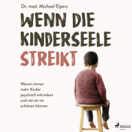 Wenn die Kinderseele streikt: Warum immer mehr Kinder psychisch erkranken und wie wir sie schützen können