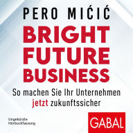 Bright Future Business: So machen Sie Ihr Unternehmen jetzt zukunftssicher