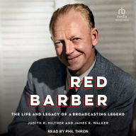 Red Barber: The Life and Legacy of a Broadcasting Legend