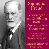 Sigmund Freud: Vorlesungen zur Einführung in die Psychoanalyse - Gesamtbox: Die Fehlleistungen, Der Traum, Allgemeine Neurosenlehre (Abridged)