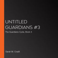 Untitled Guardians #3: The Guardians Cycle, Book 3