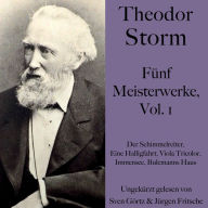 Theodor Storm: Fünf Meisterwerke, Vol. 1: Der Schimmelreiter, Eine Halligfahrt, Viola Tricolor, Immensee, Bulemanns Haus