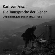 Die Tanzsprache der Bienen: Originaltonaufnahmen 1953-1962