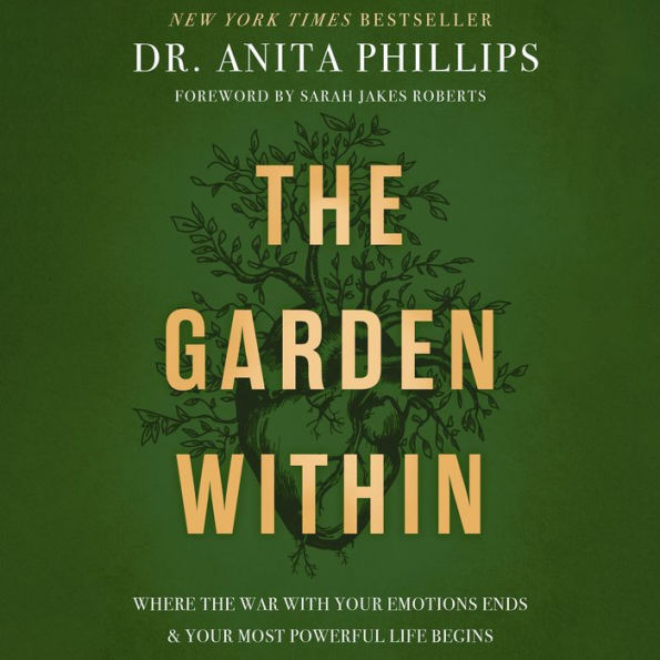 The Garden Within: Where the War with Your Emotions Ends and Your Most Powerful Life Begins