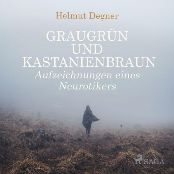 Graugrün und Kastanienbraun - Aufzeichnungen eines Neurotikers (Ungekürzt)