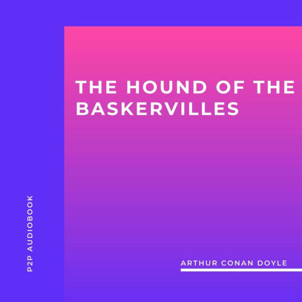 Hound of the Baskervilles, The (Unabridged)