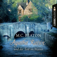 Agatha Raisin und der Tote im Wasser - Agatha Raisin, Teil 7 (Gekürzt) (Abridged)