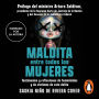 Maldita entre todas las mujeres: el rostro de los feminicidas: Testimonios y reflexiones de feminicidios y de victimas de este delito