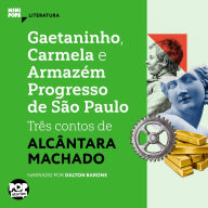 Gaetaninho, Carmela e Armazém Progresso de São Paulo - três contos de Alcântara Machado (Abridged)