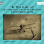 War in the Air, The - And Particularly How Mr. Bert Smallways Fared While It Lasted (Unabridged)