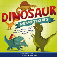 Dinosaur Devotions: 75 Dino Discoveries, Bible Truths, Fun Facts, and More!