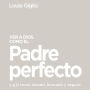 Ver a Dios como el Padre perfecto...: y a ti como amado, buscado y seguro