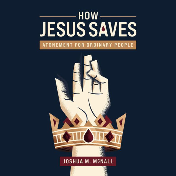 How Jesus Saves: Atonement for Ordinary People