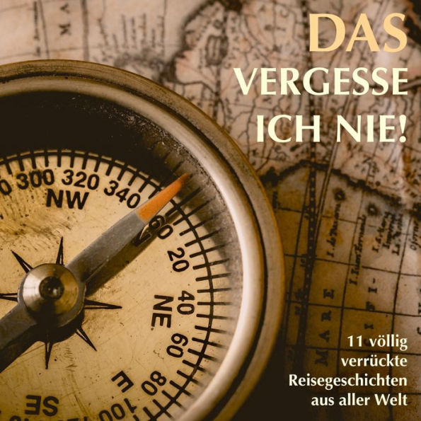 11 völlig verrückte Reisegeschichten aus aller Welt: Ehrlich, berührend und authentisch