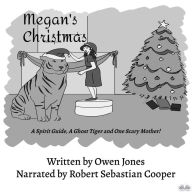 Megan`s Christmas: A Spirit Guide, A Ghost Tiger And One Scary Mother!