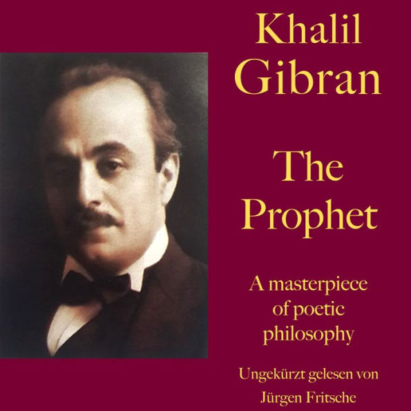 Khalil Gibran: The Prophet: A masterpiece of poetic philosophy