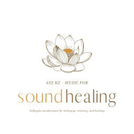 432 Hz Music for Sound Healing: Solfeggio Soundscapes for Letting Go, Relaxing, and Healing (Update 2022)