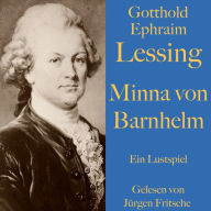 Gotthold Ephraim Lessing: Minna von Barnhelm: Ein Lustspiel. Ungekürzt gelesen.