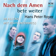 Nach dem Amen bete weiter: Im Alltag mit Jesus unterwegs (Abridged)