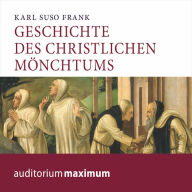 Geschichte des christlichen Mönchtums (Ungekürzt)