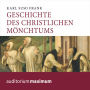 Geschichte des christlichen Mönchtums (Ungekürzt)