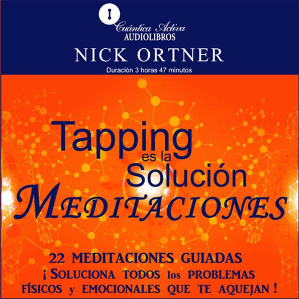 Meditaciones de tapping es la solución: 22 MEDITACIONES GUIADAS ¡Soluciona todos los problemas físicos y emocionales que te aquejan!