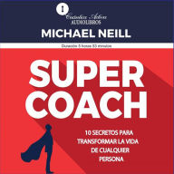 Super coach: 10 secretos para transformar la vida de cualquier persona