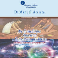 De la medicina ancestral a la medicina Cuántica: Historia, filosofía y perspectiva