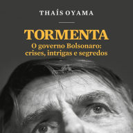 Tormenta: O governo Bolsonaro: crises, intrigas e segredos