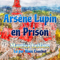 Arsène Lupin en Prison: Une Aventure d'Arsène Lupin