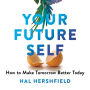 Your Future Self: How to Make Tomorrow Better Today