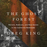 The Ghost Forest: Racists, Radicals, and Real Estate in the California Redwoods