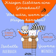 CD WISSEN Junior - Kriegen Eisbären eine Gänsehaut? / Was wäre, wenn wir fliegen könnten? Sammelbox (Abridged)