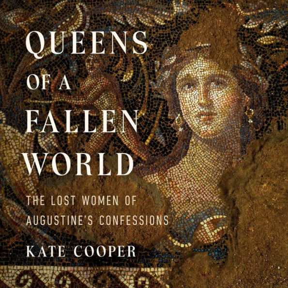 Queens of a Fallen World: The Lost Women of Augustine's Confessions