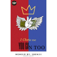 I Chose Me: You Can Too: Memoir by 2Benjii