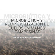 Microbiótica y remineralización de suelos en manos campesinas (Abridged)