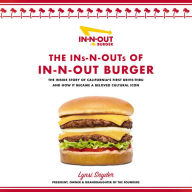 The Ins-N-Outs of In-N-Out Burger: The Inside Story of California's First Drive-Through and How it Became a Beloved Cultural Icon