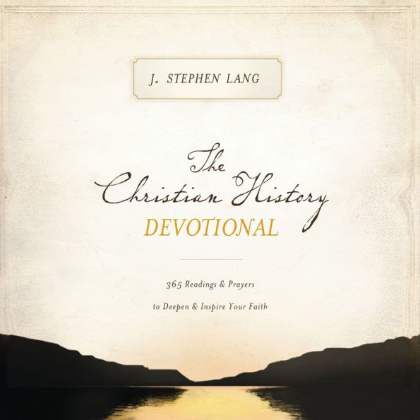The Christian History Devotional: 365 Readings and Prayers to Deepen and Inspire Your Faith (365 Daily Devotions)